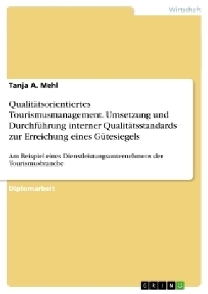 QualitÃ¤tsorientiertes Tourismusmanagement. Umsetzung und DurchfÃ¼hrung interner QualitÃ¤tsstandards zur Erreichung eines GÃ¼tesiegels