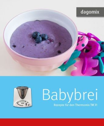 Babybrei Rezepte f&uuml;r den Thermomix TM31 - Andrea Dargewitz