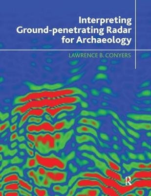 Interpreting Ground-penetrating Radar for Archaeology - Lawrence B Conyers