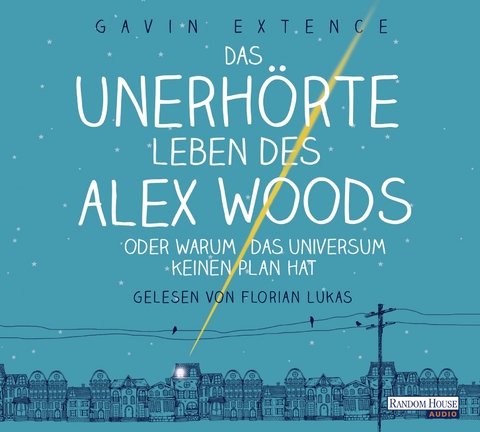 Das unerh&ouml;rte Leben des Alex Woods oder warum das Universum keinen Plan hat - Gavin Extence