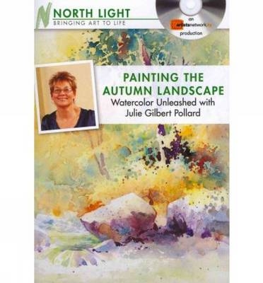 Painting the Autumn Landscape - Watercolor Unleashed with Julie Gilbert Pollard - Light North Books