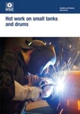 Hot Work on Small Tanks and Drums -  Health and Safety Executive,  HSE