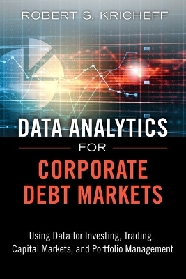 Data Analytics for Corporate Debt Markets - Robert S. Kricheff