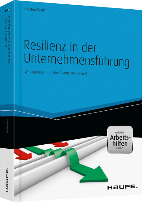 Resilienz in der Unternehmensf&uuml;hrung - und Arbeitshilfen online - Karsten Drath