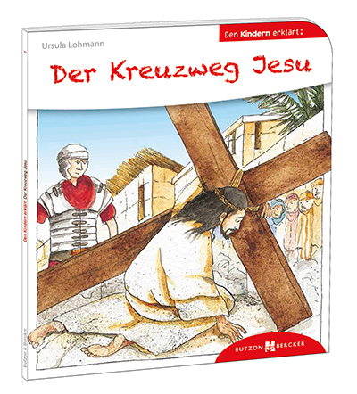 Der Kreuzweg Jesu den Kindern erkl&auml;rt - Ursula Lohmann