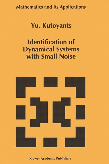 Identification of Dynamical Systems with Small Noise -  Yury A. Kutoyants