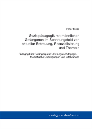 Sozialpädagogik mit männlichen Gefangenen im Spannungsfeld von aktueller Betreuung, Resozialisierung und Therapie