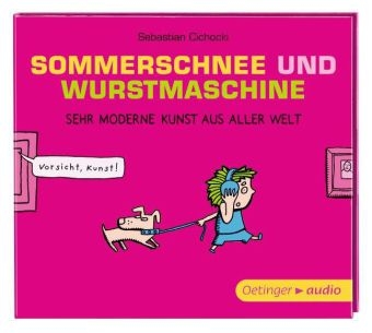 Sommerschnee und Wurstmaschine. Sehr moderne Kunst aus aller Welt (CD) - Sebastian Cichocki