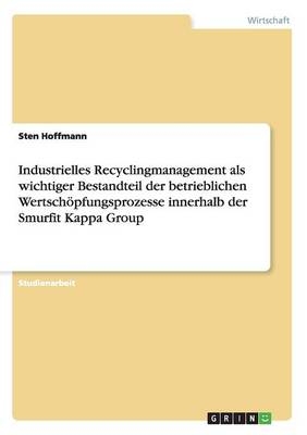 Industrielles Recyclingmanagement als wichtiger Bestandteil der betrieblichen Wertschöpfungsprozesse innerhalb der Smurfit Kappa Group