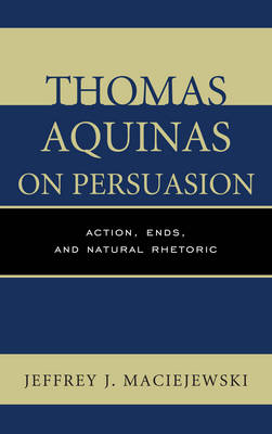 Thomas Aquinas on Persuasion - Jeffrey  J. Maciejewski