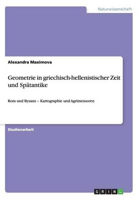 Geometrie in griechisch-hellenistischer Zeit und Sp&auml;tantike - Alexandra Maximova