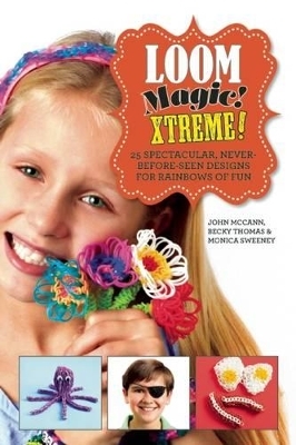 Loom Magic Xtreme! - John McCann, Becky Thomas, Monica Sweeney