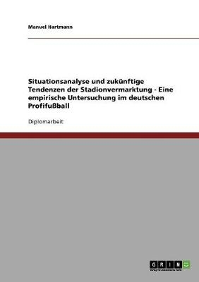 Stadionvermarktung im deutschen ProfifuÃball. Situationsanalyse und zukÃ¼nftige Tendenzen