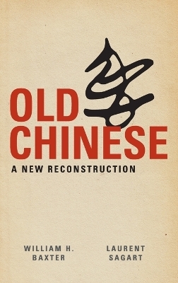 Old Chinese - William H. Baxter, Laurent Sagart