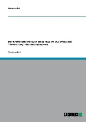 Der Kraftstoffverbrauch eines PKW im ECE-Zyklus bei "downsizing" des Antriebmotors - Petra Locskai