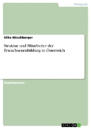 Struktur und Mitarbeiter der Erwachsenenbildung in &Ouml;sterreich - Silke Hirschberger