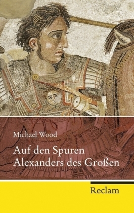 Auf den Spuren Alexanders des Gro&szlig;en - Michael Wood