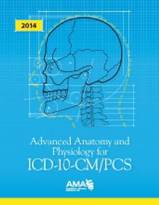 Advanced Anatomy and Physiology for ICD-10-CM/PCS