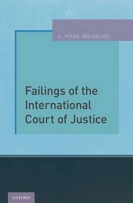 Failings of the International Court of Justice -  A. Mark Weisburd