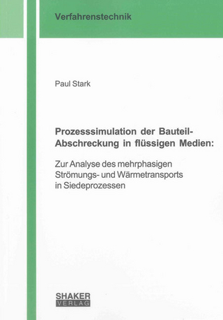 Prozesssimulation der Bauteil-Abschreckung in flüssigen Medien:
