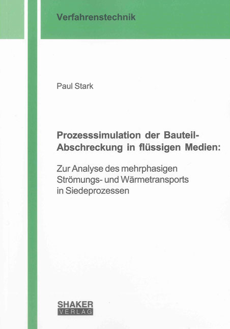 Prozesssimulation der Bauteil-Abschreckung in fl&uuml;ssigen Medien: - Paul Stark