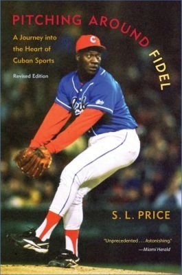 Pitching Around Fidel - S. L. Price
