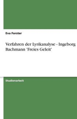 Verfahren der Lyrikanalyse - Ingeborg Bachmann 'Freies Geleit' - Eva Forster