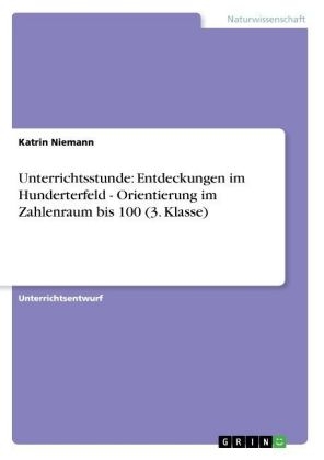 Unterrichtsstunde: Entdeckungen im Hunderterfeld  -  Orientierung im Zahlenraum bis 100 (3. Klasse)