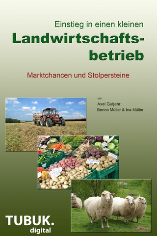 Einstieg in einen kleinen Landwirtschaftsbetrieb. Marktchancen und Stolpersteine