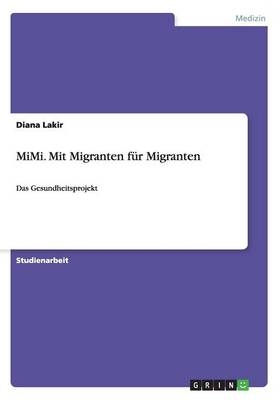 MiMi. Mit Migranten f&Atilde;&frac14;r Migranten - Diana Lakir