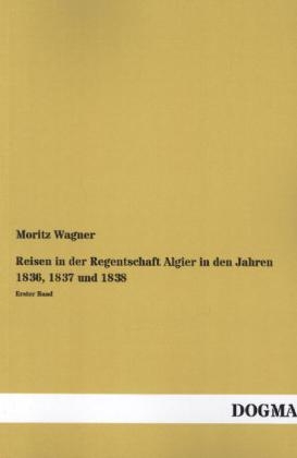 Reisen in der Regentschaft Algier in den Jahren 1836, 1837 und 1838