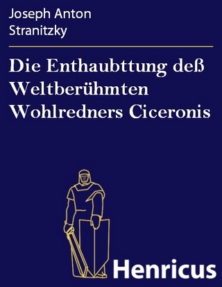 Die Enthaubttung deß Weltberühmten Wohlredners Ciceronis