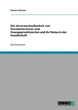 Die Unverwechselbarkeit von Sexarbeiterinnen und Zwangsprostituierten und ihr Status in der Gesellschaft - Simone Strasser