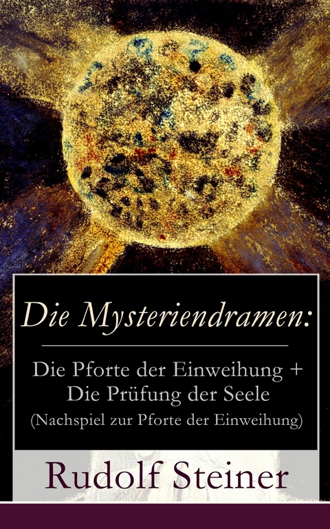 Die Mysteriendramen: Die Pforte der Einweihung + Die Pr&uuml;fung der Seele (Nachspiel zur Pforte der Einweihung) - Rudolf Steiner
