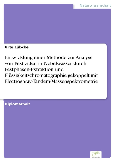 Entwicklung einer Methode zur Analyse von Pestiziden in Nebelwasser durch Festphasen-Extraktion und Fl&uuml;ssigkeitschromatographie gekoppelt mit Electrospray-Tandem-Massenspektrometrie -  Urte L&uuml;bcke