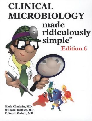 Clinical Microbiology Made Ridiculously Simple - M Gladwin, Mark Gladwin