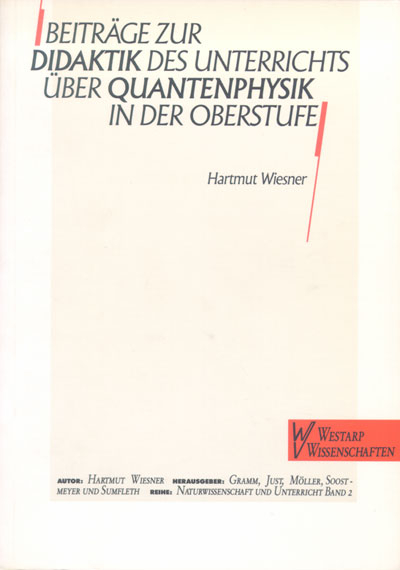 Beitr&auml;ge zur Didaktik des Unterrichts &uuml;ber Quantenphysik in der Oberstufe - Hartmut Wiesner
