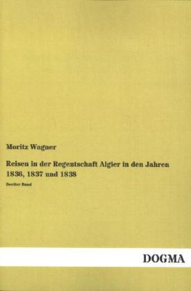 Reisen in der Regentschaft Algier in den Jahren 1836, 1837 und 1838
