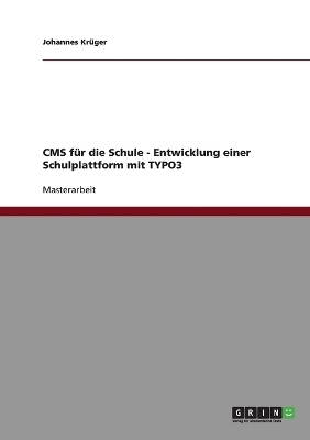 TYPO3 als CMS f&uuml;r die Schule. Entwicklung einer Schulplattform - Johannes Kr&uuml;ger