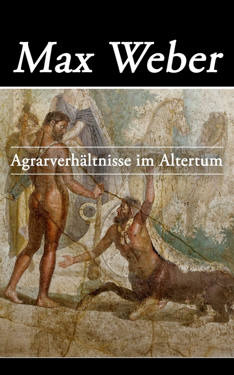 Agrarverh&auml;ltnisse im Altertum - Max Weber