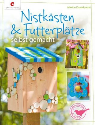 Nistk&auml;sten & Futterpl&auml;tze selbst gemacht - Marion Dawidowski