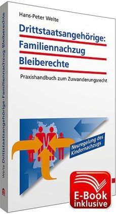 Drittstaatsangeh&ouml;rige: Familiennachzug - Bleiberechte inkl. E-Book - Hans-Peter Welte