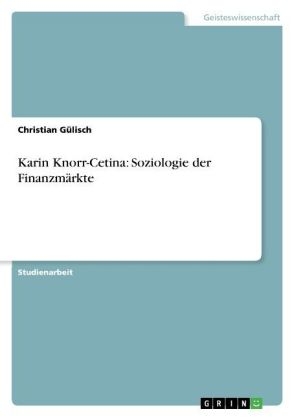 Karin Knorr-Cetina: Soziologie der Finanzm&Atilde;&curren;rkte - Christian G&Atilde;&frac14;lisch