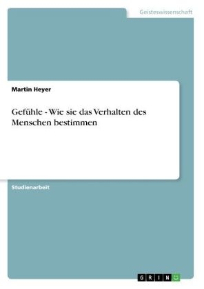 Gef&Atilde;&frac14;hle - Wie sie das Verhalten des Menschen bestimmen - Martin Heyer