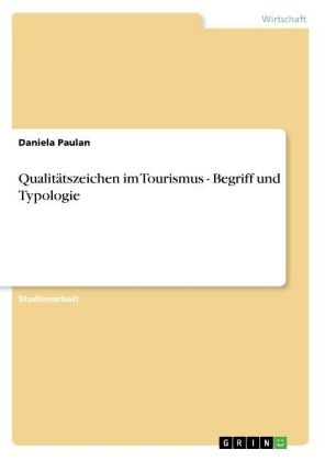 Qualit&Atilde;&curren;tszeichen im Tourismus - Begriff und Typologie - Daniela Paulan