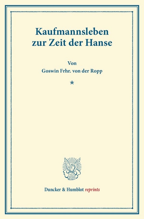 Kaufmannsleben zur Zeit der Hanse. - Goswin Frhr. von der Ropp