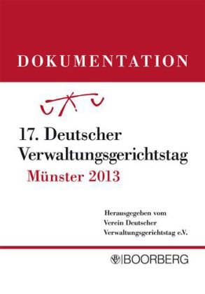 Dokumentation 17. Deutscher Verwaltungsgerichtstag M&uuml;nster 2013