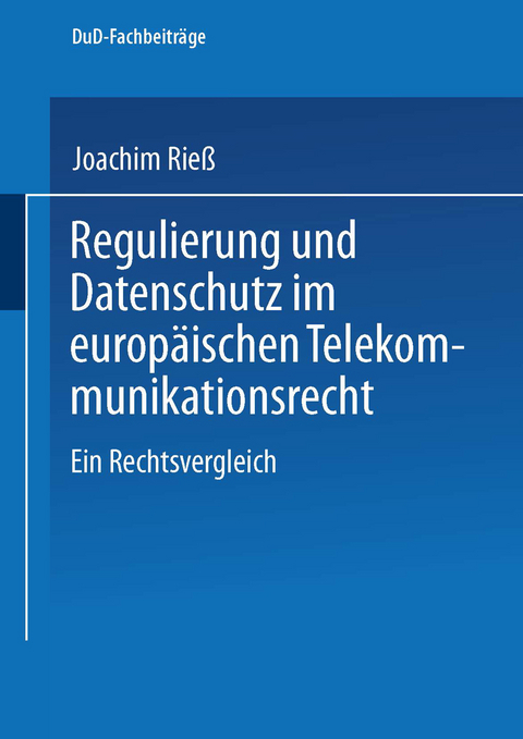 Regulierung und Datenschutz im europ&auml;ischen Telekommunikationsrecht - Joachim Rie&szlig;