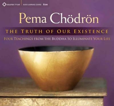 Truth of Our Existence - Pema Chodron