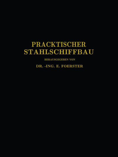 Praktischer Stahlschiffbau - E. Foerster, C. Commentz, W. Dahlmann, C. Kielhorn, T. Schwarz